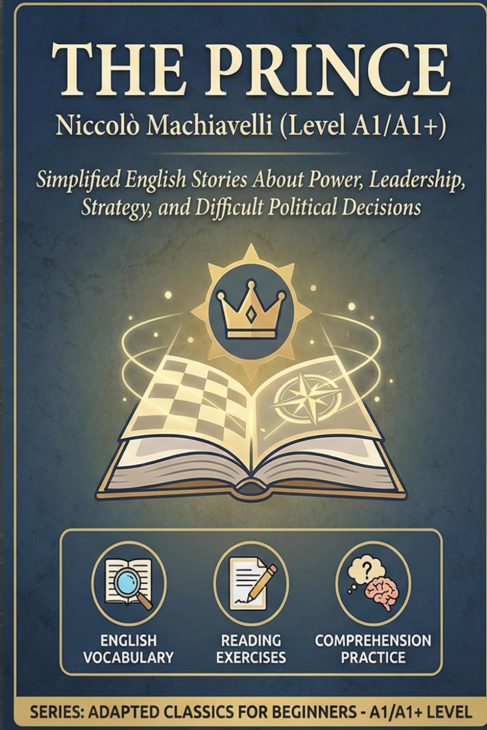 The Prince by Niccolò Machiavelli (Level A1/A1+): Simplified English Stories About Power, Leadership, Strategy, and Difficult Political Decisions