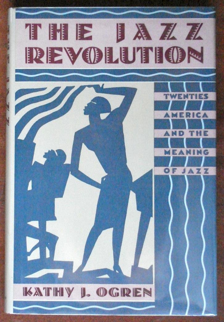 The Jazz Revolution: Twenties America and the Meaning of Jazz      First Edition