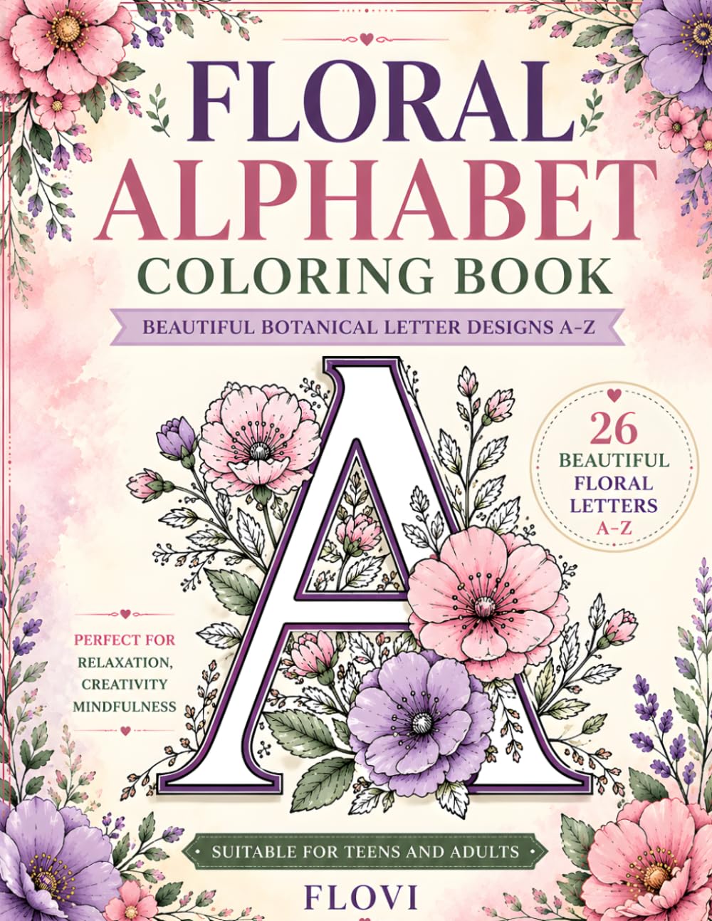 Floral Alphabet Coloring Book: A Beautiful A–Z Flower Coloring Book for Teens and Adults