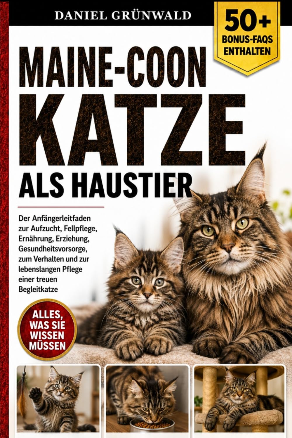 MAINE-COON-KATZE ALS HAUSTIER: Der Anfängerleitfaden zur Aufzucht, Fellpflege, Ernährung, Erziehung, Gesundheitsvorsorge, zum Verhalten und zur lebenslangen Pflege einer treuen Begleitkatze