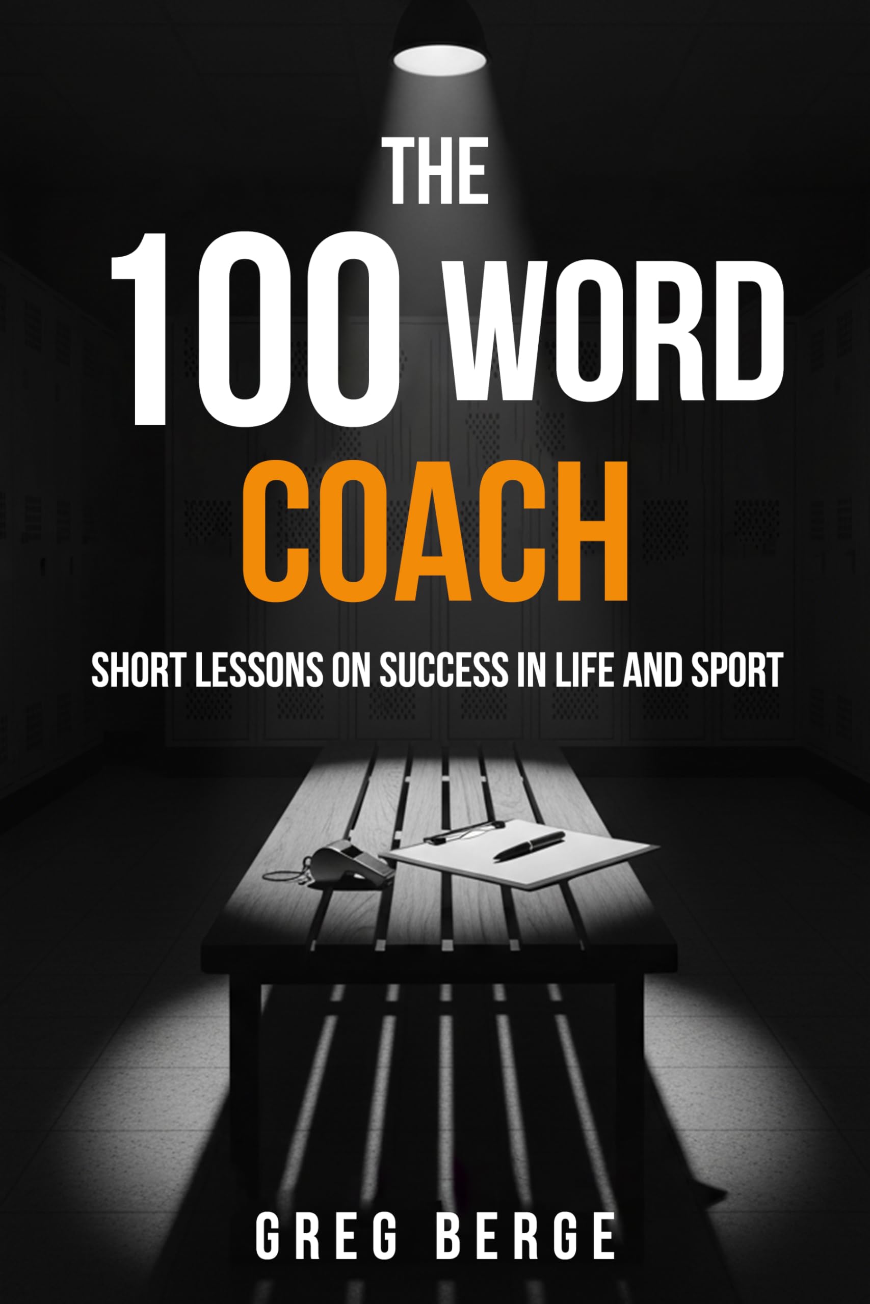 The 100 Word Coach: Short Lessons on Success in Life and Sport