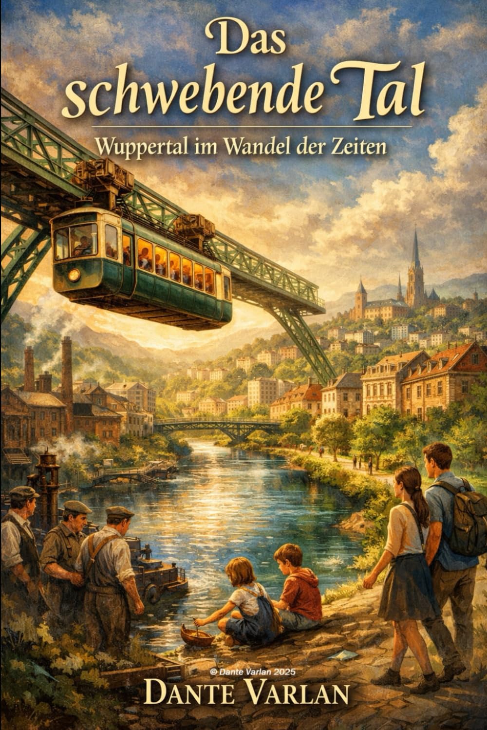 Das schwebende Tal: Wuppertal im Wandel der Zeiten
