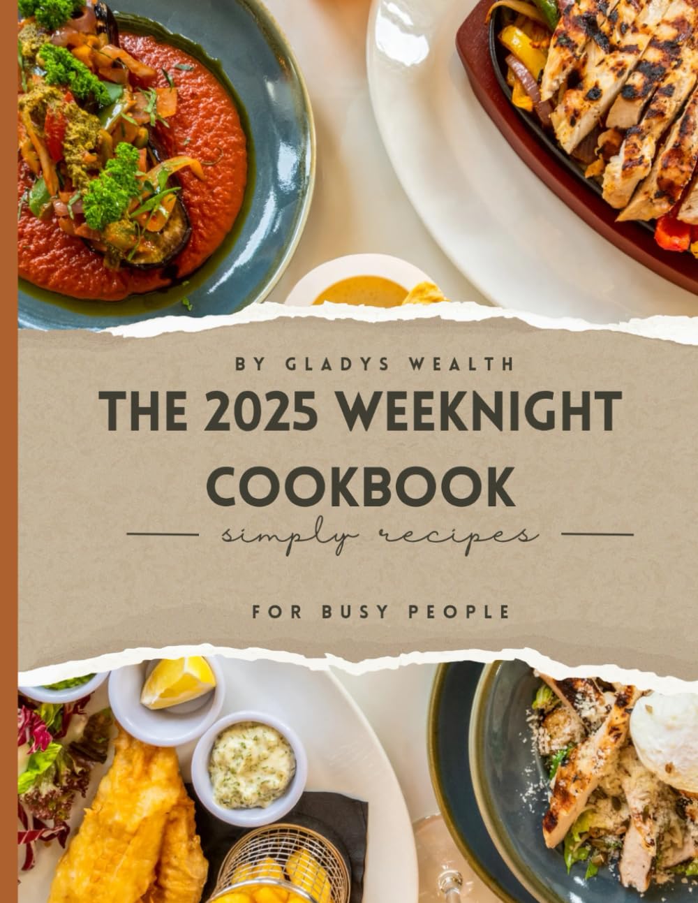 The 2025 Weeknight Cookbook: 50+ Quick, Flavor-Packed Dinners for Busy Lives