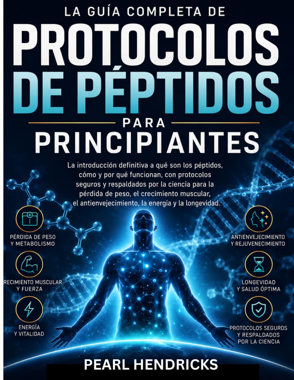 LA GUÍA COMPLETA DE PROTOCOLOS DE PÉPTIDOS PARA PRINCIPIANTES: La introducción definitiva, respaldada por la ciencia, a los péptidos para la pérdida ... la energía y la longevidad.