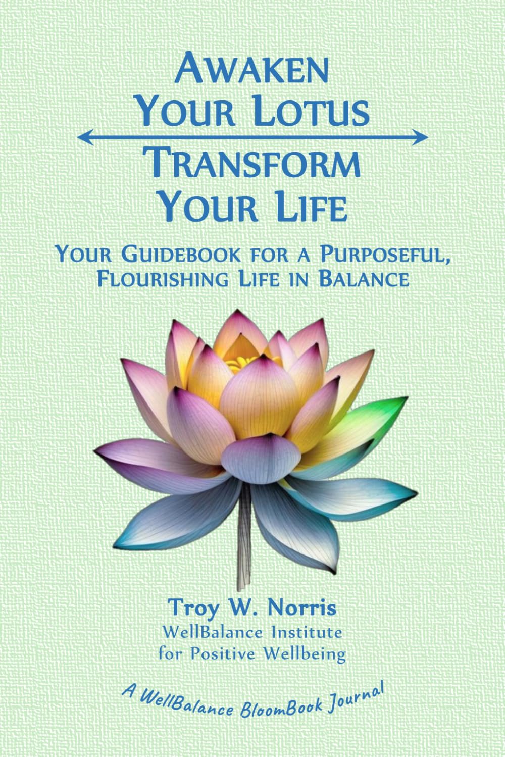 Awaken Your Lotus, Transform Your Life: Your Guidebook for a Purposeful, Flourishing Life in Balance