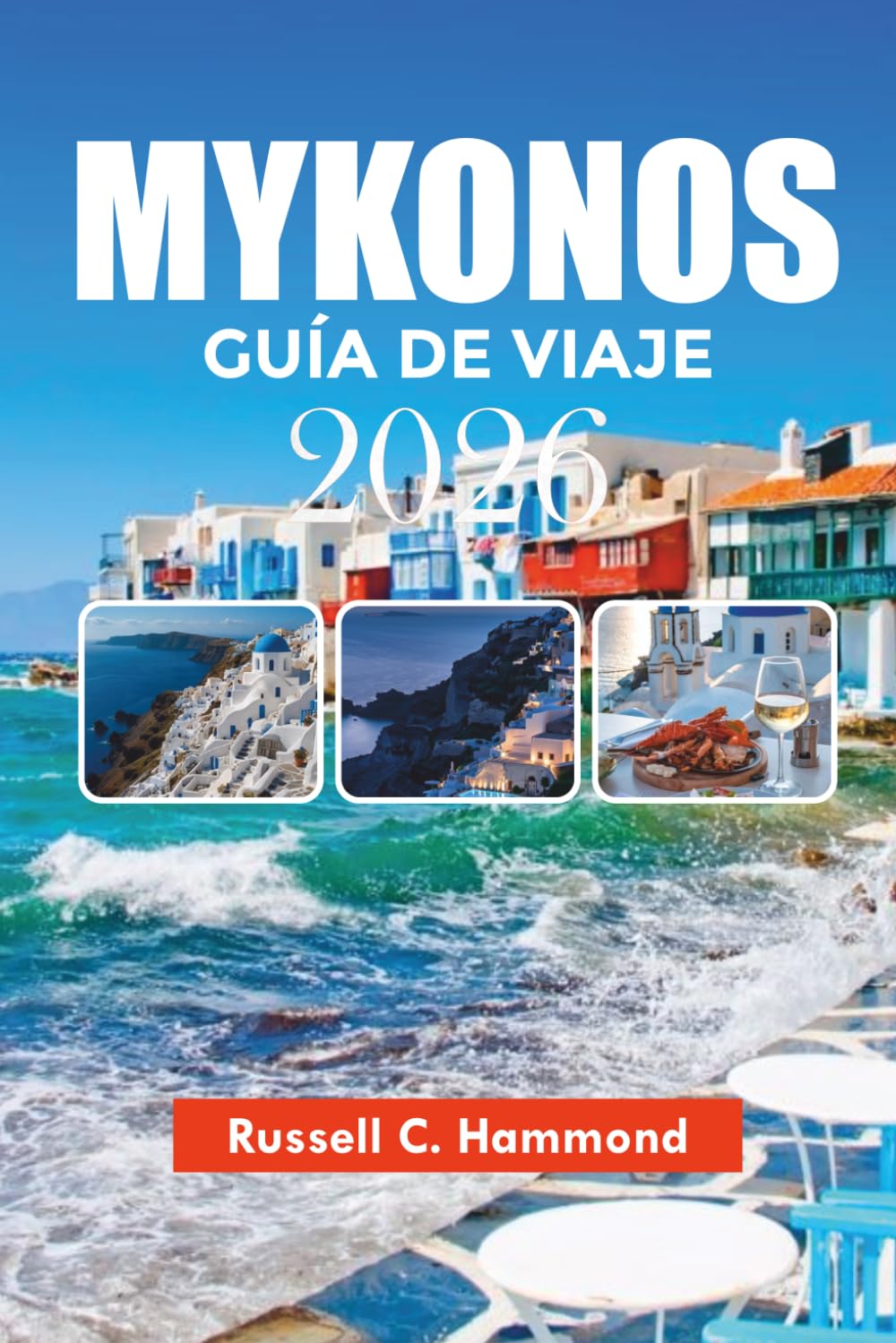 MYKONOS GUÍA DE VIAJE 2026: Descubre Mykonos con consejos locales, las principales atracciones, playas, restaurantes e itinerarios fáciles