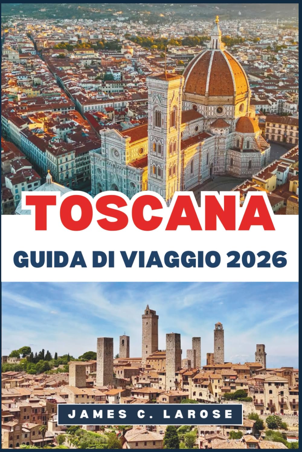 TOSCANA Guida Di Viaggio 2026: Esplora il cuore dei paesaggi senza tempo, dei borghi storici e delle tradizioni culinarie d'Italia