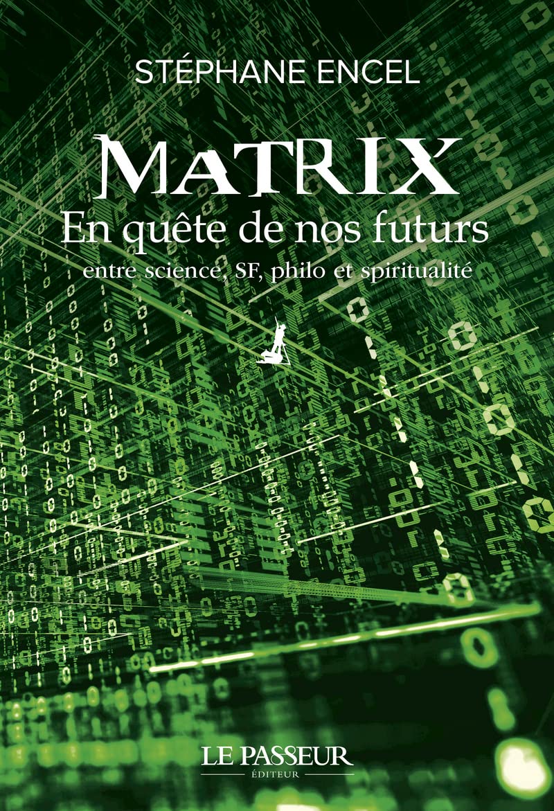 Matrix - En quête de nos futurs: Entre science, SF, philo et spiritualité