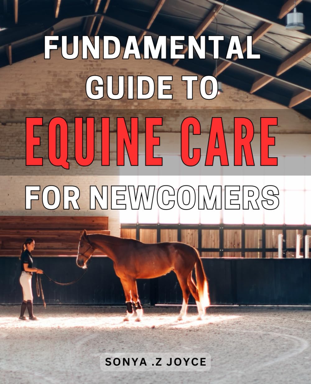 Fundamental Guide to Equine Care for Newcomers: Master the Art of Caring for Your Horse with This Comprehensive Beginner's Guide