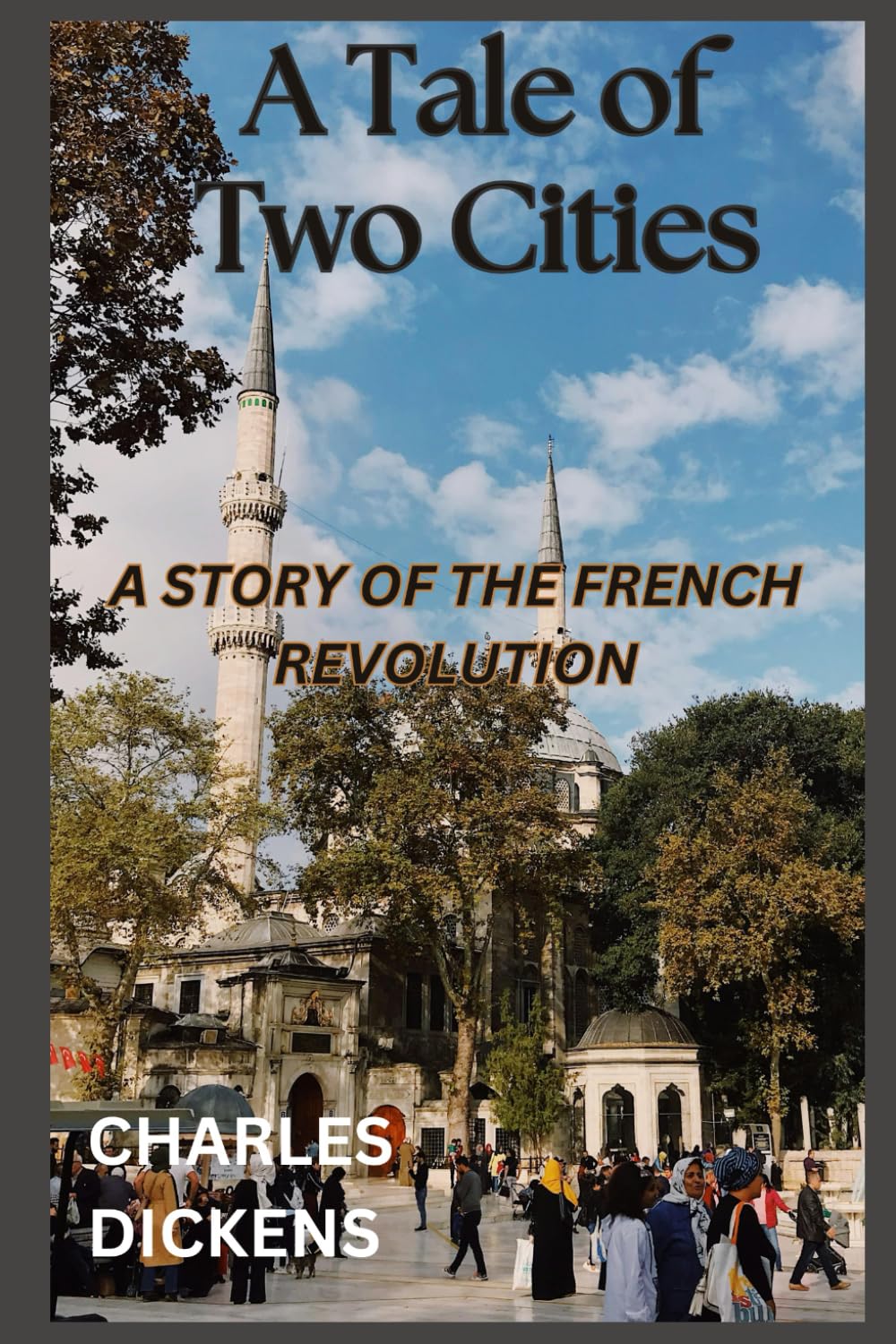 A Tale of Two Cities: A STORY OF THE FRENCH REVOLUTION
