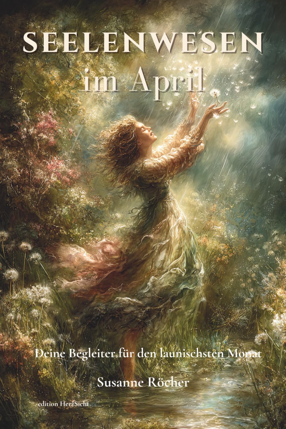 Seelenwesen im April: Deine Begleiter für den launischsten Monat (Seelenwesen – Deine Monatsbegleiter durchs Jahr)