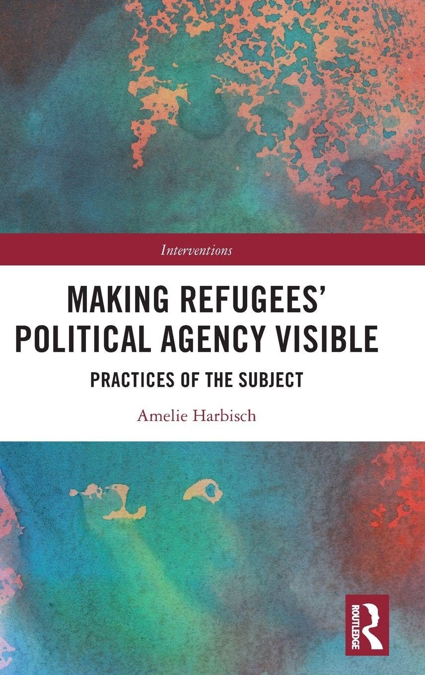Making Refugees’ Political Agency Visible: Practices of the Subject (Interventions)