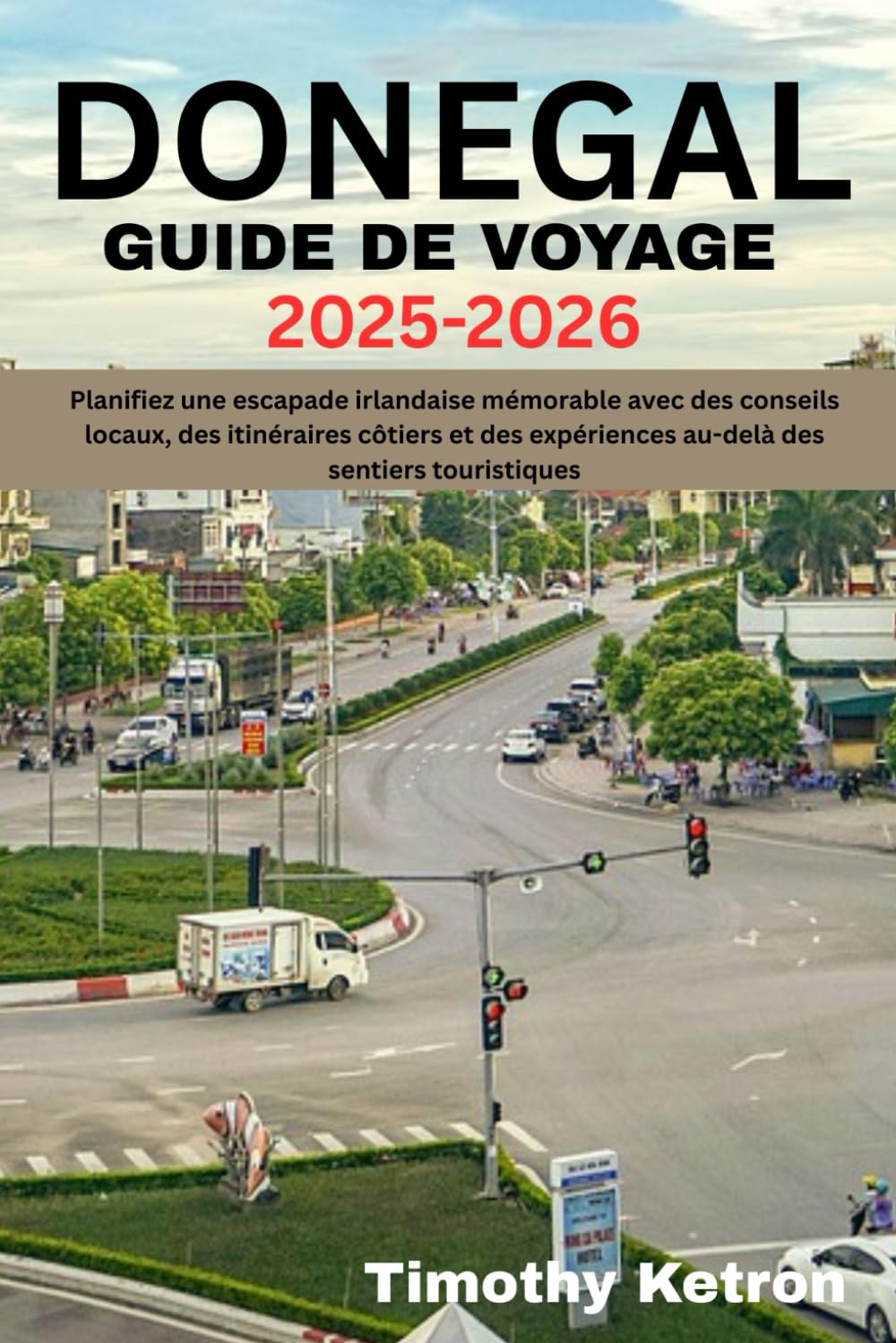 DONEGAL GUIDE DE VOYAGE 2025-2026: Planifiez une escapade irlandaise mémorable avec des conseils locaux, des itinéraires côtiers et des expériences ... sentiers touristiques (TRAVELER’S COMPASS)