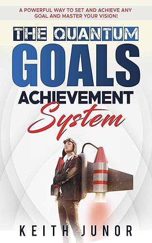 The Quantum Goals Achievement System: A powerful proven system to achieve any goal and master your vision and create an enviable lifestyle (The Secrets To Achieving Your Goals And Dream)