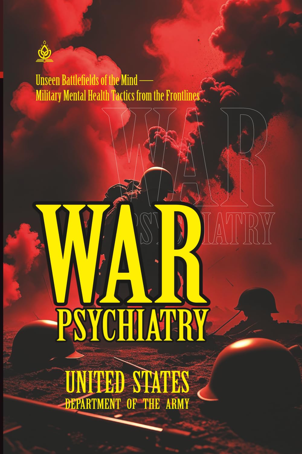 War Psychiatry: [Annotated] Unseen Battlefields of the Mind — Military Mental Health Tactics from the Frontlines