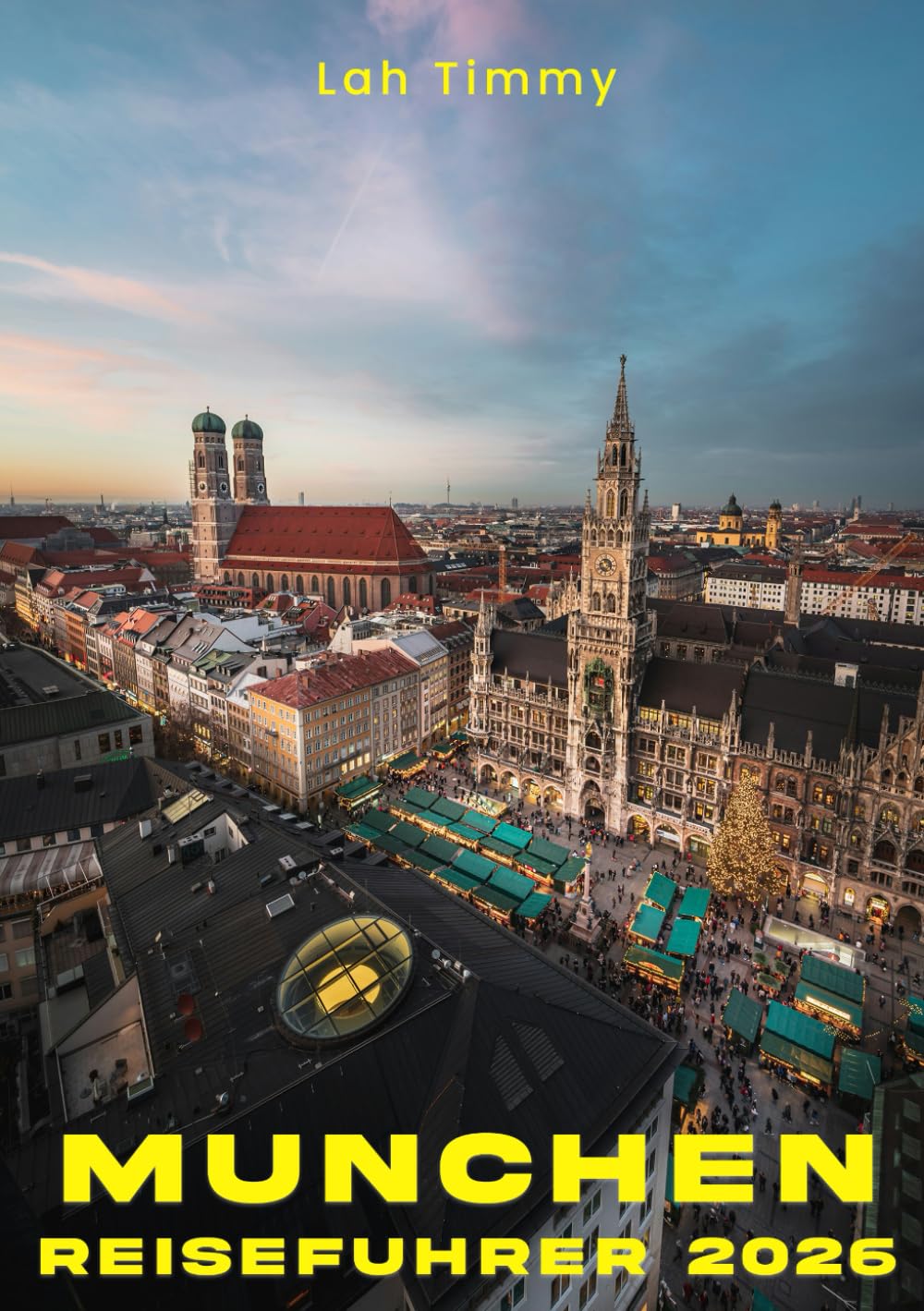 MÜNCHEN REISEFÜHRER 2026: München im Jahr 2026 selbstbewusst und stilvoll entdecken