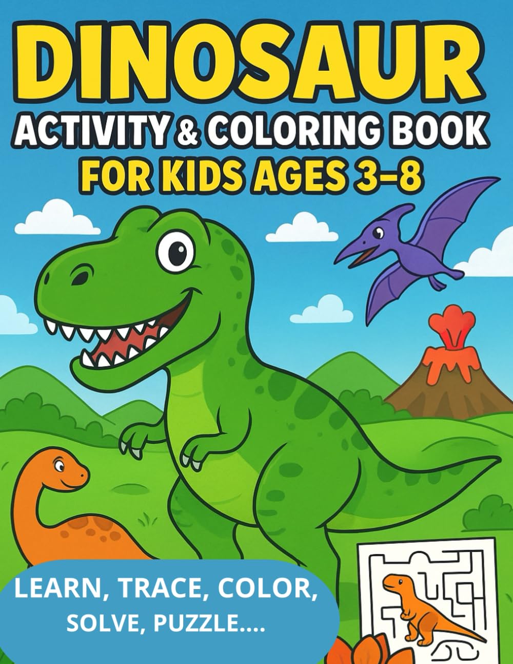 Dinosaur Coloring & Activity Book for Kids Ages 3–8: Color, Trace, Solve Mazes, Learn Dinosaur Names & Have Fun with 116 Educational Pages