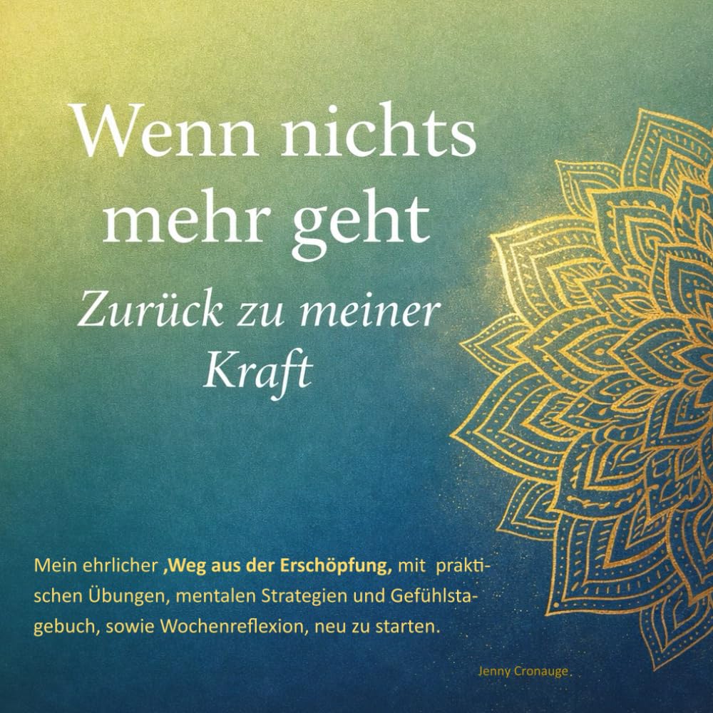 Wenn nichts mehr geht, zurück zu meiner Kraft: Ratgeber für einen Weg aus der Erschöpfung mit Tagebuch und Wochenreflexion