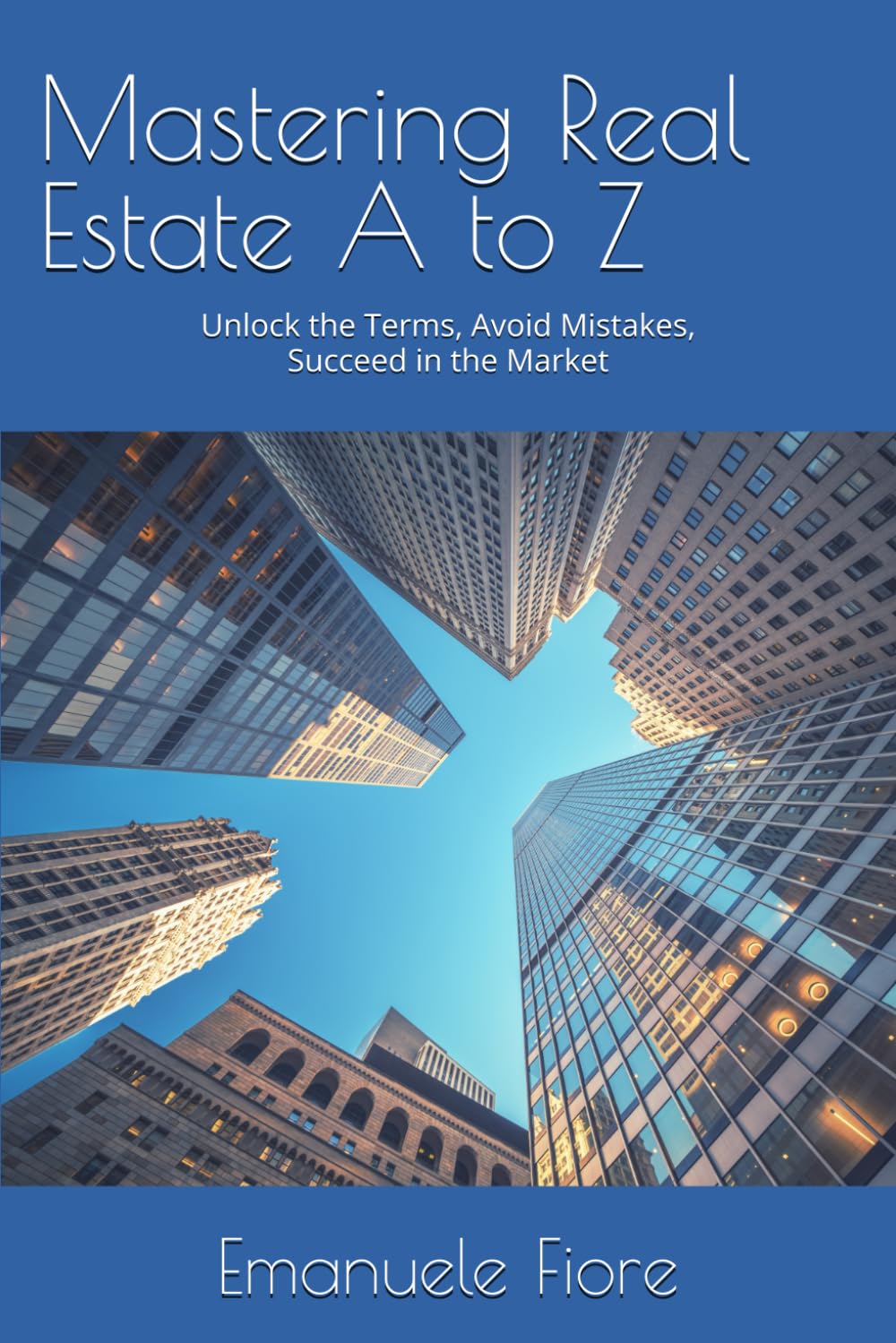 Mastering Real Estate A to Z: Unlock the Terms, Avoid Mistakes, and Succeed in the Market