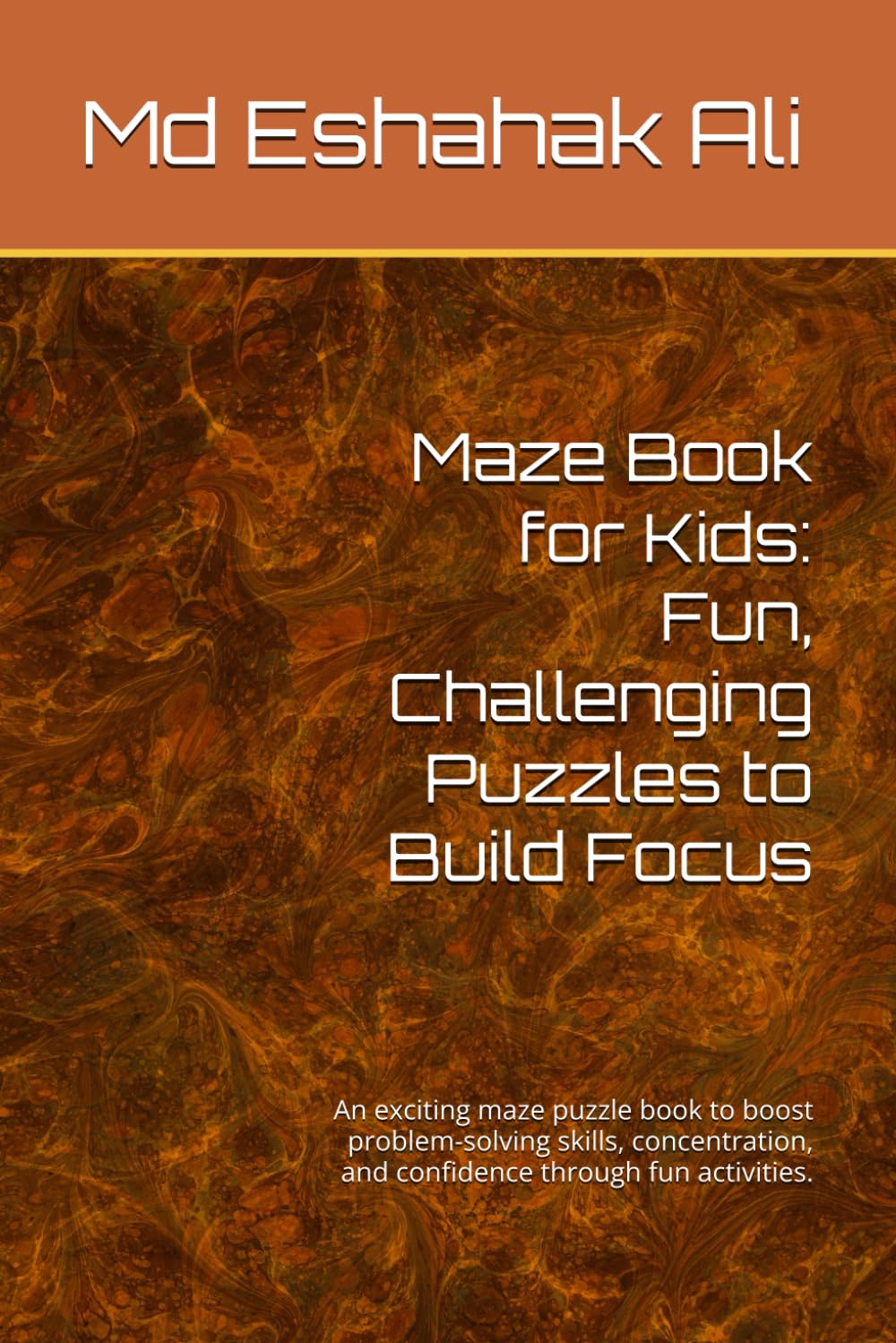 Maze Book for Kids: Fun, Challenging Puzzles to Build Focus: An exciting maze puzzle book to boost problem-solving skills, concentration, and confidence through fun activities.