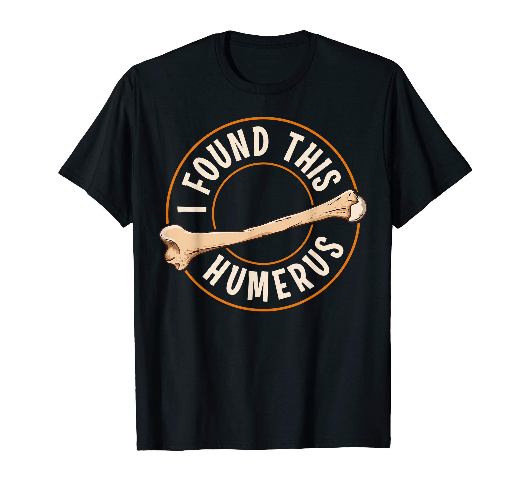 Cute & Funny I Found This Humerus Bone Cute Archaeology Pun T-Shirt