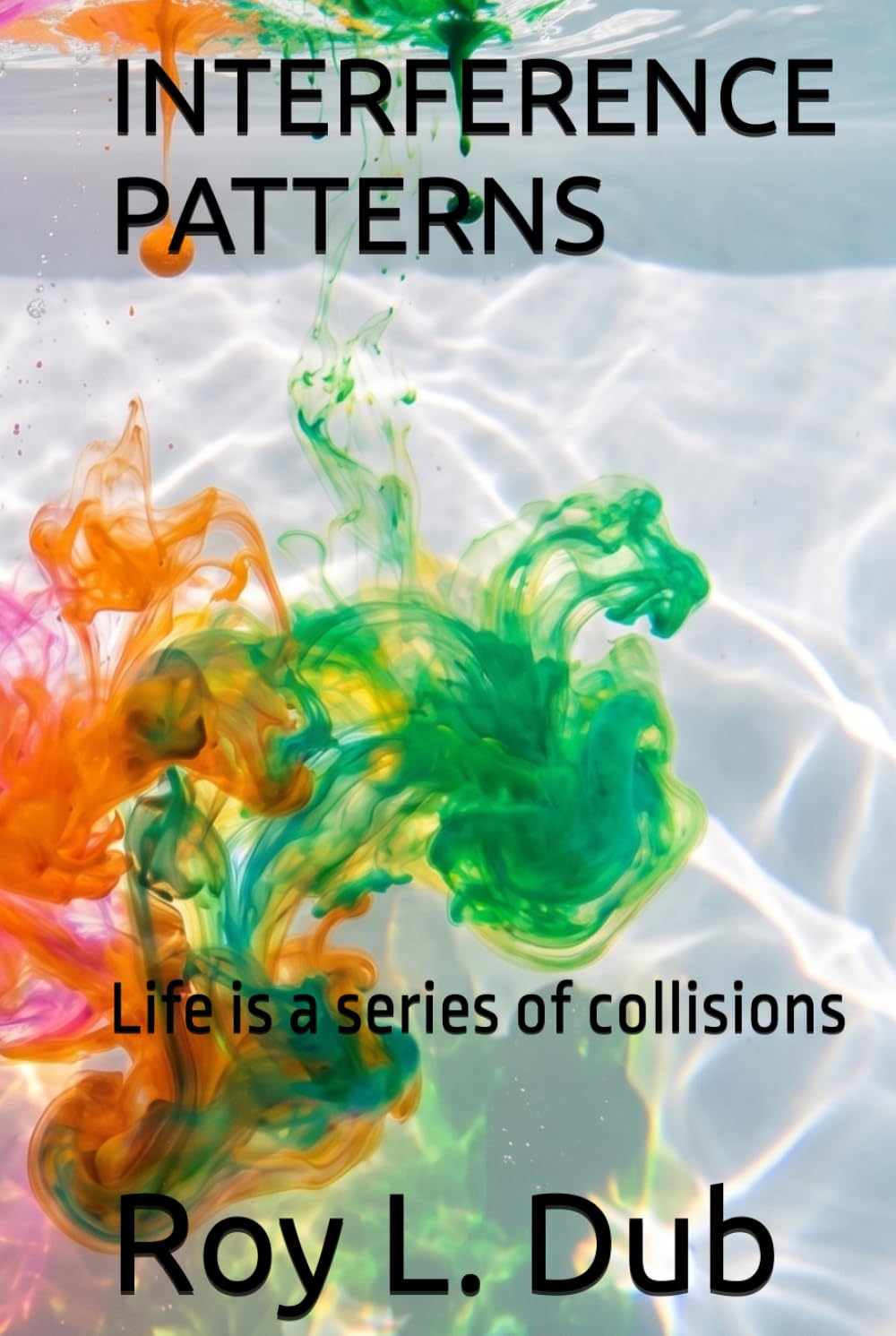 INTERFERENCE PATTERNS: Life is a series of collisions