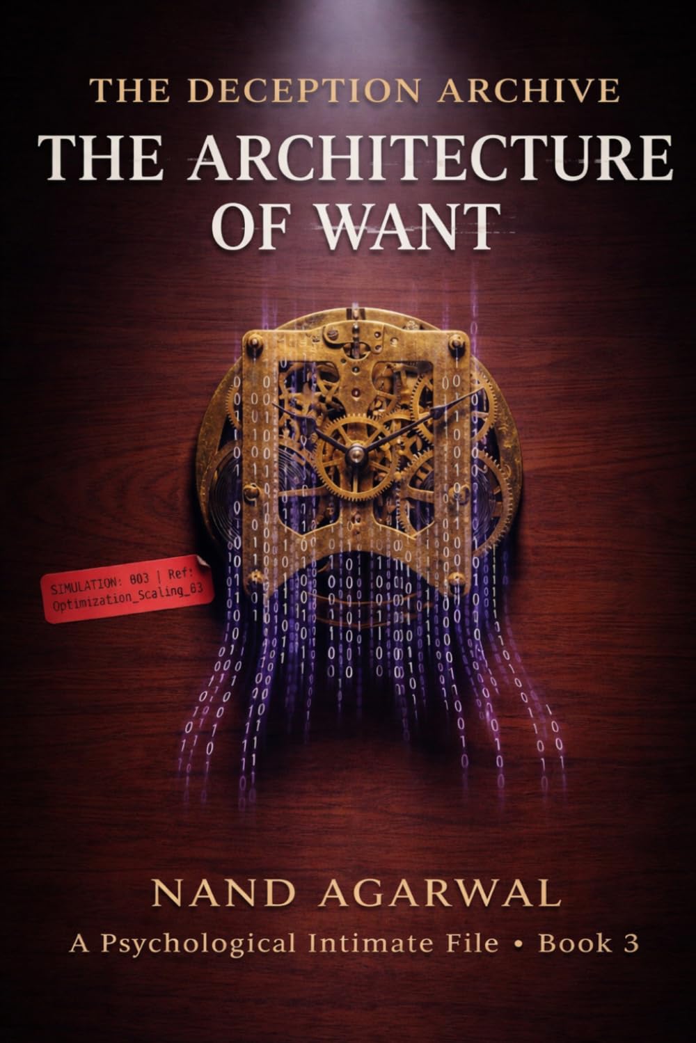 THE ARCHITECTURE OF WANT: A Psychological Suspense Intimate File (The Deception Archive Book 3)