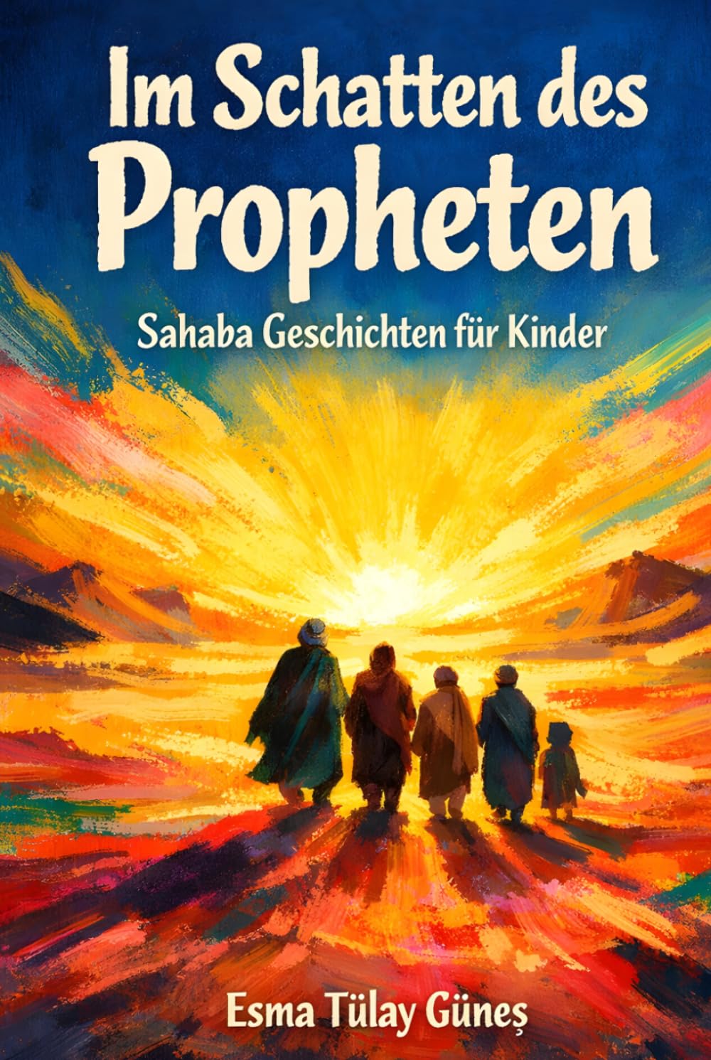 Im Schatten des Propheten: Sahaba Geschichten für Kinder: Islamische Vorbilder für Kinder ab 9 Jahren. Geschichten über Mut, Glaube und Charakter