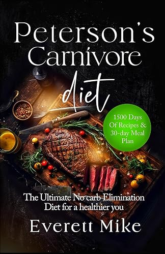 Peterson's Carnivore Diet: The Ultimate Low Carb Elimination Diet for a Healthier You (Carnivore Diet Demystified)
