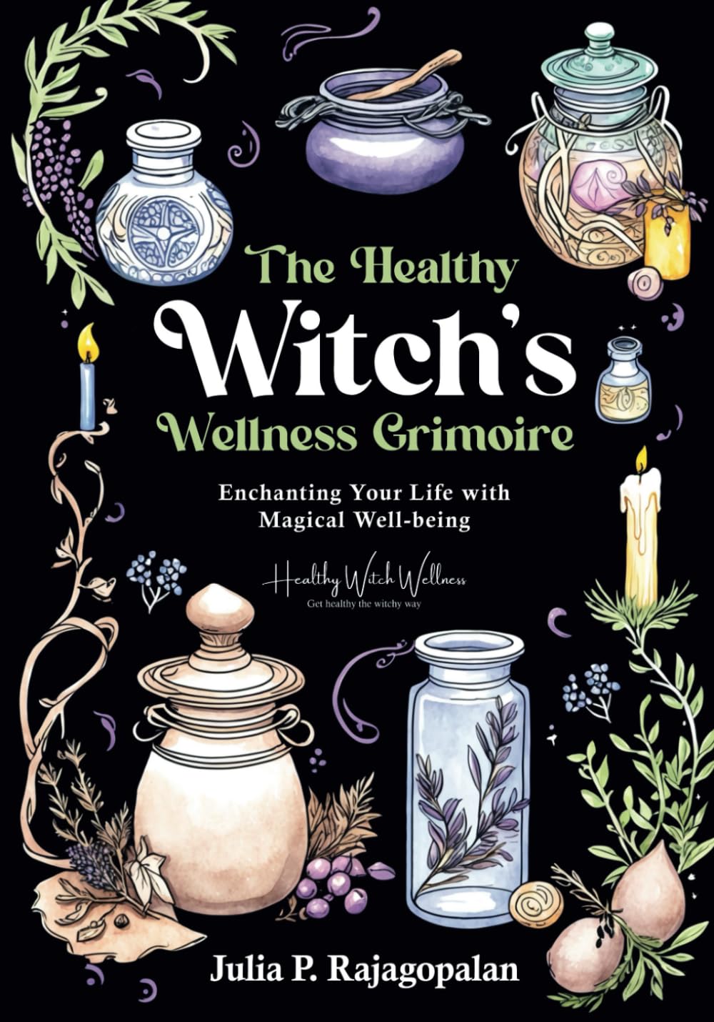 The Healthy Witch's Wellness Grimoire: Enchanting Your Life with Magical Well-being