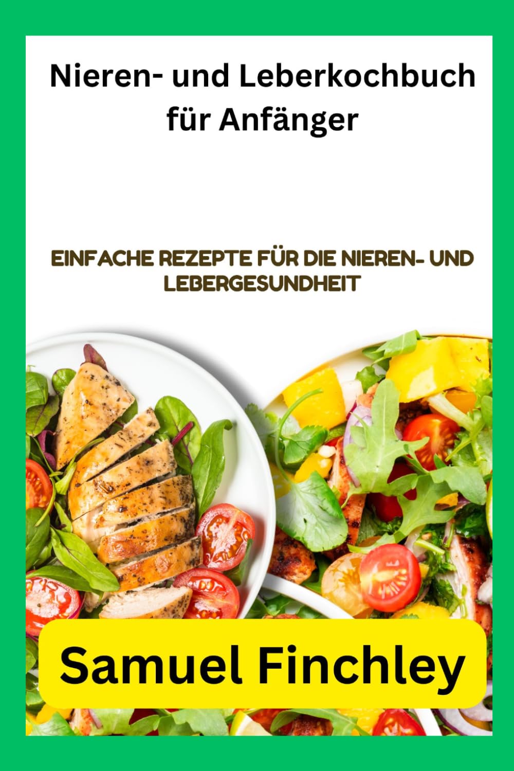 Nieren- und Leberkochbuch für Anfänger: Einfache Rezepte für die Nieren- und Lebergesundheit