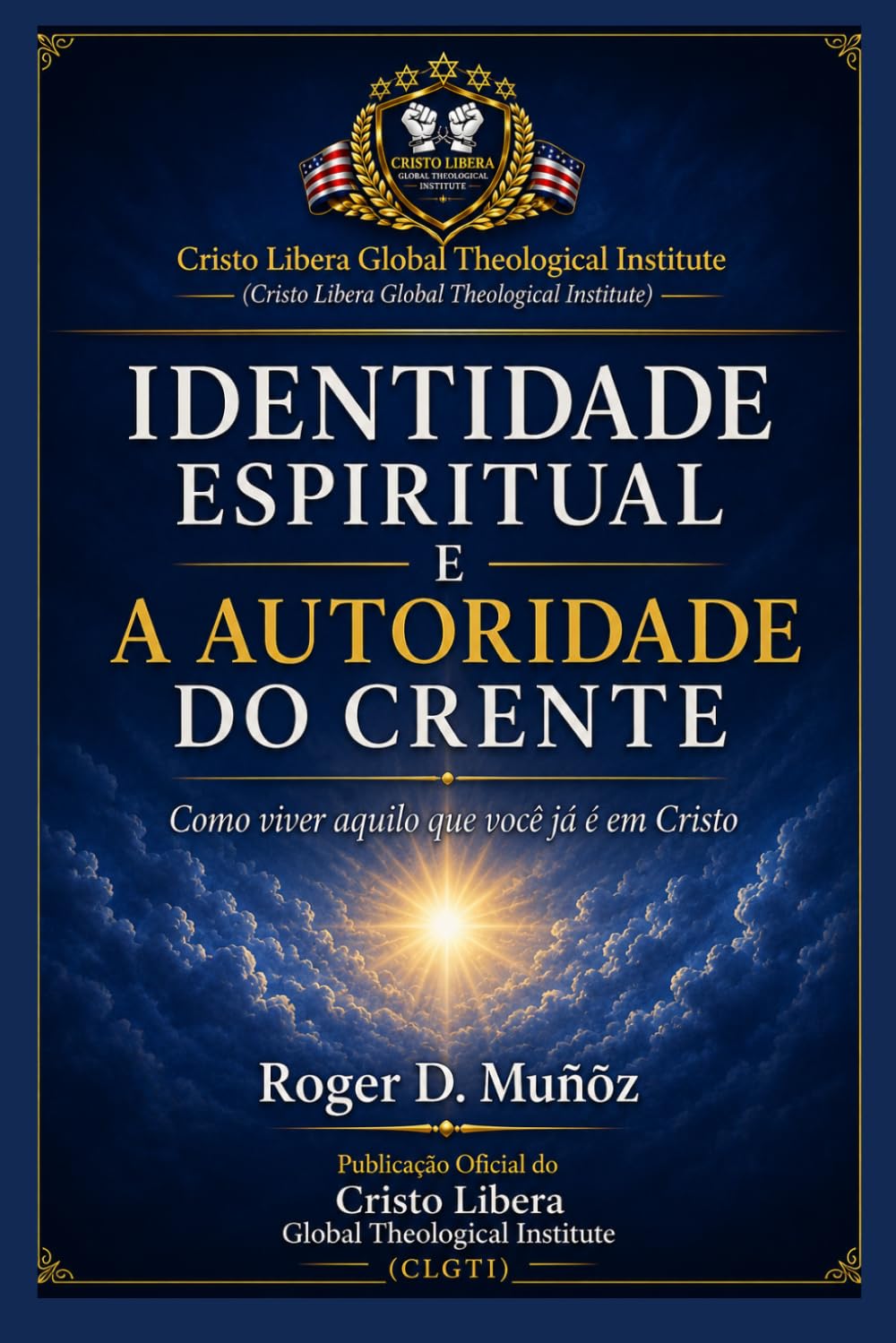 IDENTIDADE ESPIRITUAL E A AUTORIDADE DO CRENTE: Como viver aquilo que você já é em Cristo