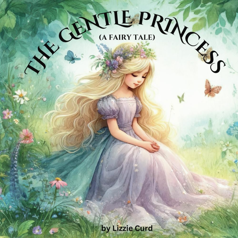 The Gentle Princess (A Fairy Tale): A Journey of Kindness and Friendship. A Heartwarming Tale of Helping Others.