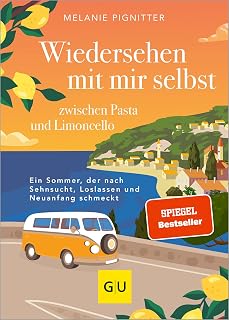 Wiedersehen mit mir selbst zwischen Pasta und Limoncello: Ein Sommer zwischen Sehnsucht, Loslassen und Neuanfang
