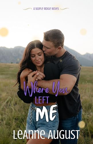 Where You Left Me: A Small Town Second Chance Romance (Maple Ridge Book 3)