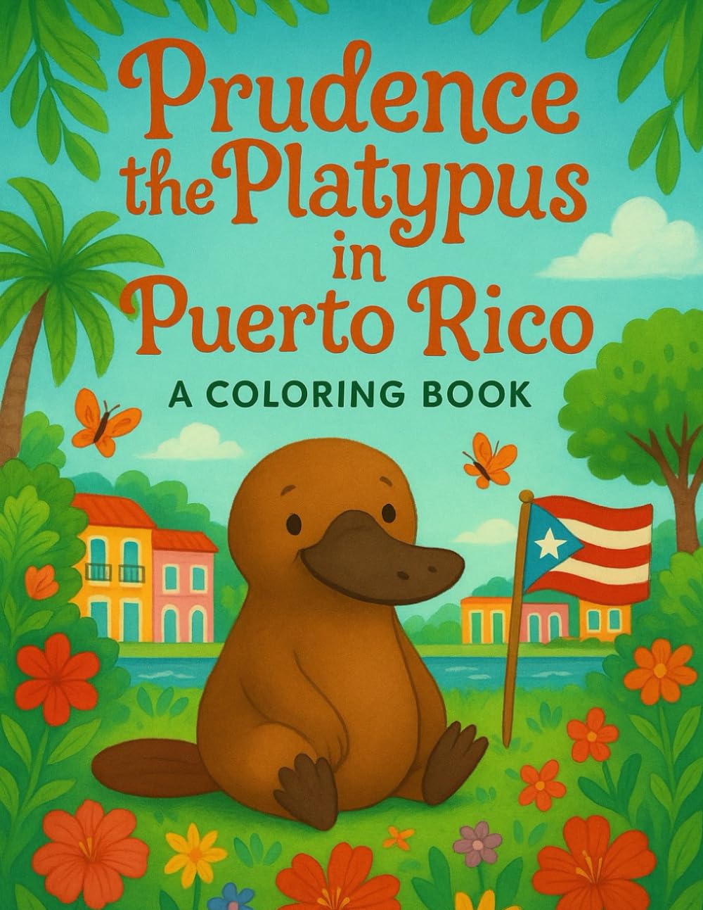 Prudence the Platypus in Puerto Rico: A Coloring Book