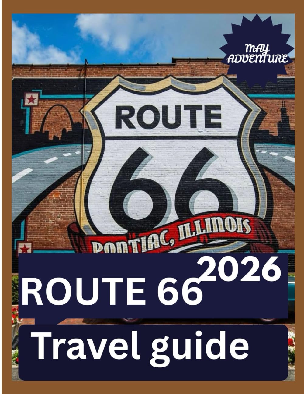 ROUTE66 TRAVEL GUIDE 2026: Discover America's Iconic Road, Historic Stops, and Unforgettable Adventures Across the Heartland"