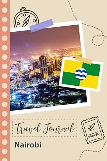 Nairobi Travel Journal: A Fun Travel Planner to Record your Trip to Kenya for Couples, Men, and Women with Prompts and Checklists.