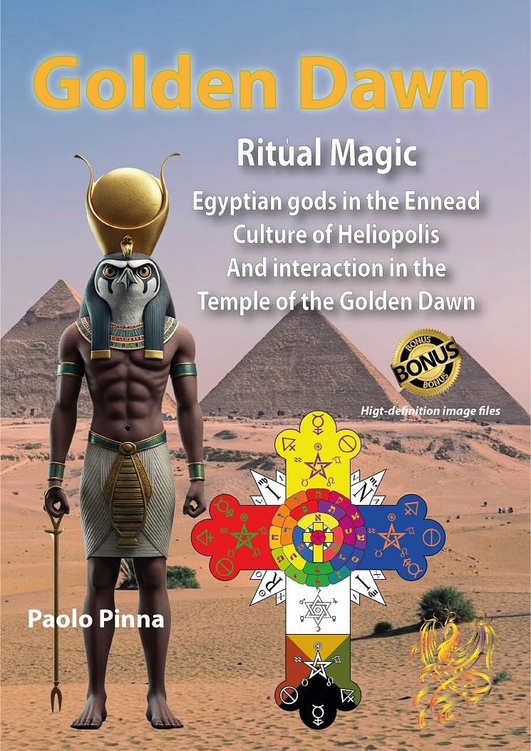 Golen Dawn Ritual Magic: Egyptian Gods in the Ennead Culture of Heliopolis. And interactions in the Temple of the Golden Dawn      Kindle Edition