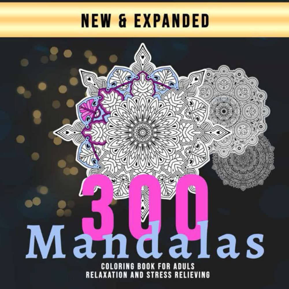 Coloring Book For Adults : 300 Coloring Mandala Designs for Adults Relaxation: Stress Relieving Mandala Designs for Adults Relaxation