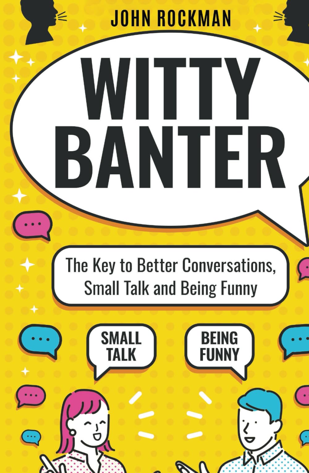 Witty Banter: The Key to Better Conversations, Small Talk and Being Funny