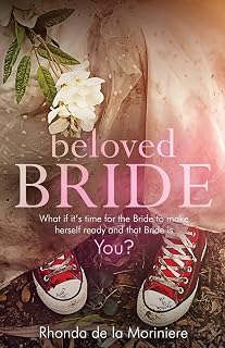 Beloved Bride: What if it's time for the Bride to make herself ready, and that Bride is YOU?