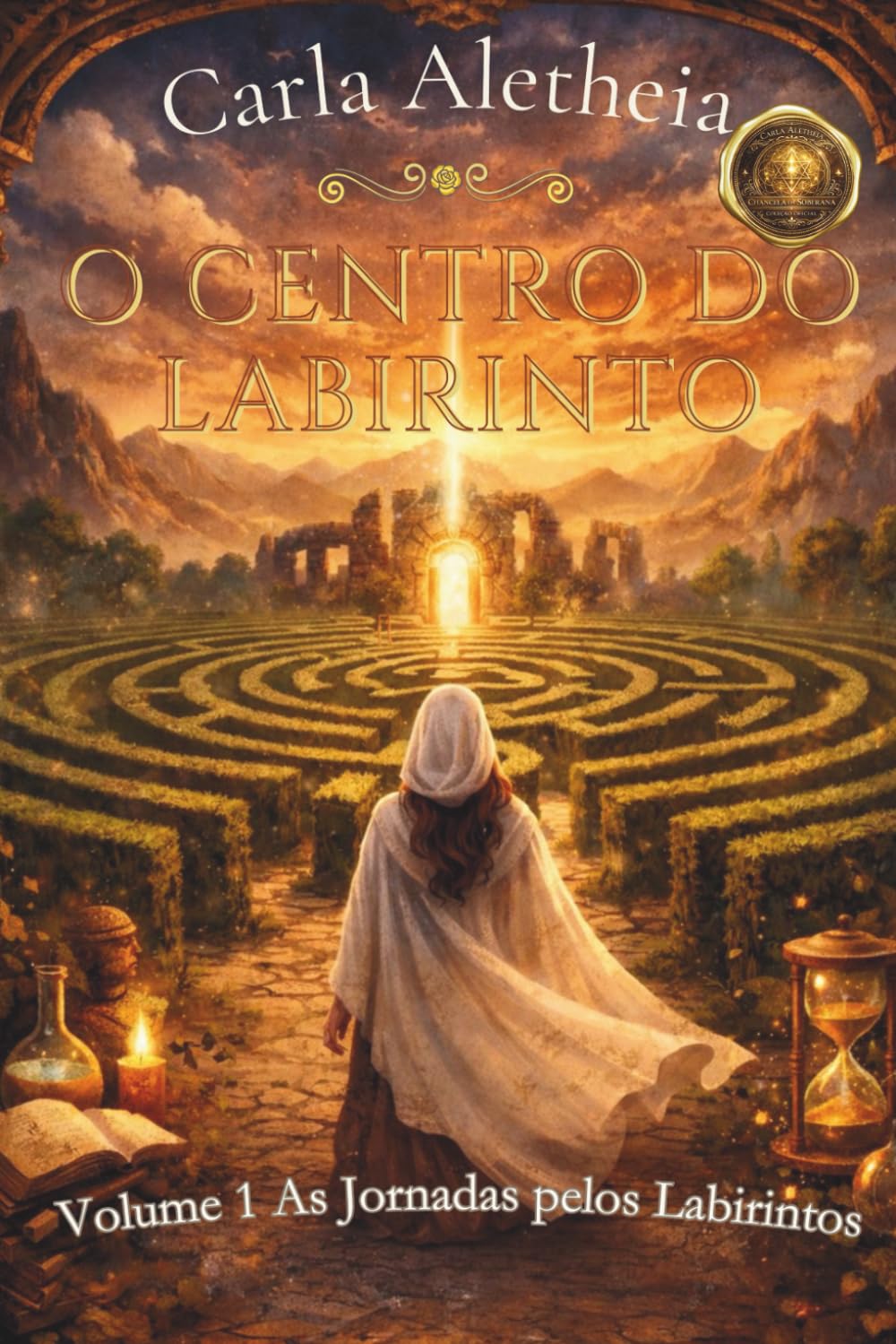 O CENTRO DO LABIRINTO: AS JORNADAS PELOS LABIRINTOS: 1 (O CENTRO DO LABIRINTO - ALQUIMIA DA ALMA, A GRANDE JORNADA)