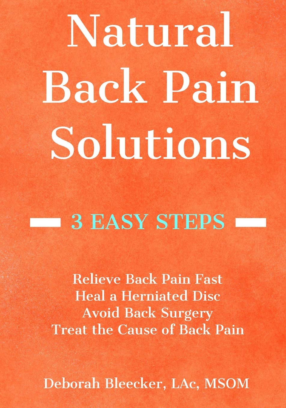 Natural Back Pain Solutions: Relieve Back Pain Fast, Heal a Herniated Disc, and Avoid Back Surgery. Treat the Cause of Pain for a Pain Free Back.