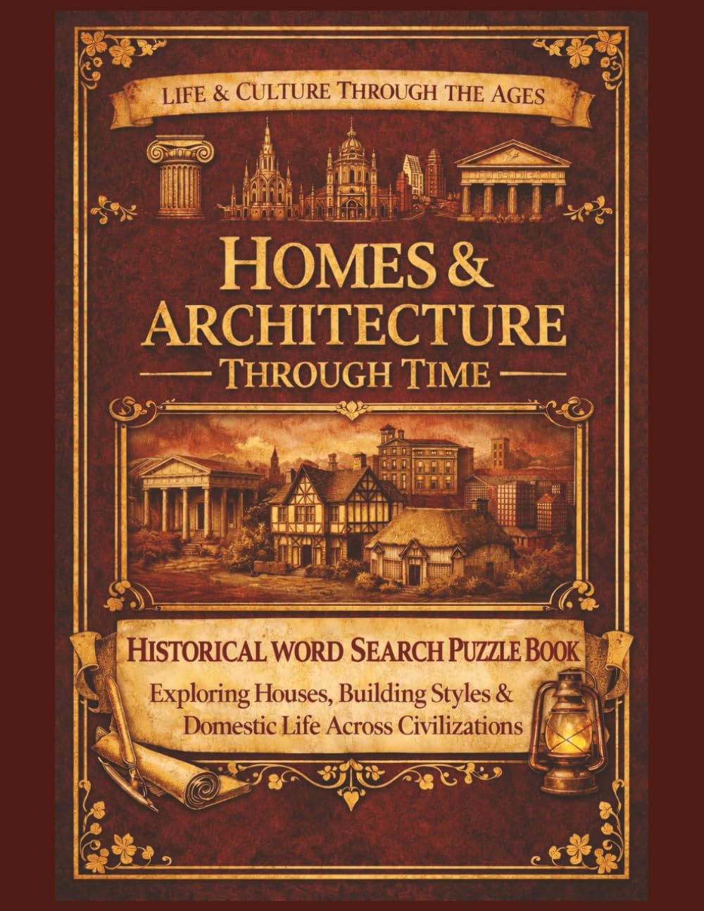 Homes & Architecture Through Time: A Historical Word Search Puzzle Book Exploring Houses, Building Styles & Domestic Life Across Civilizations (Life & Culture Through the Ages)