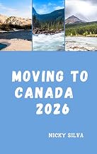 MOVING TO CANADA 2026: What It Really Takes to Relocate, Work, and Build a Life in Canada
