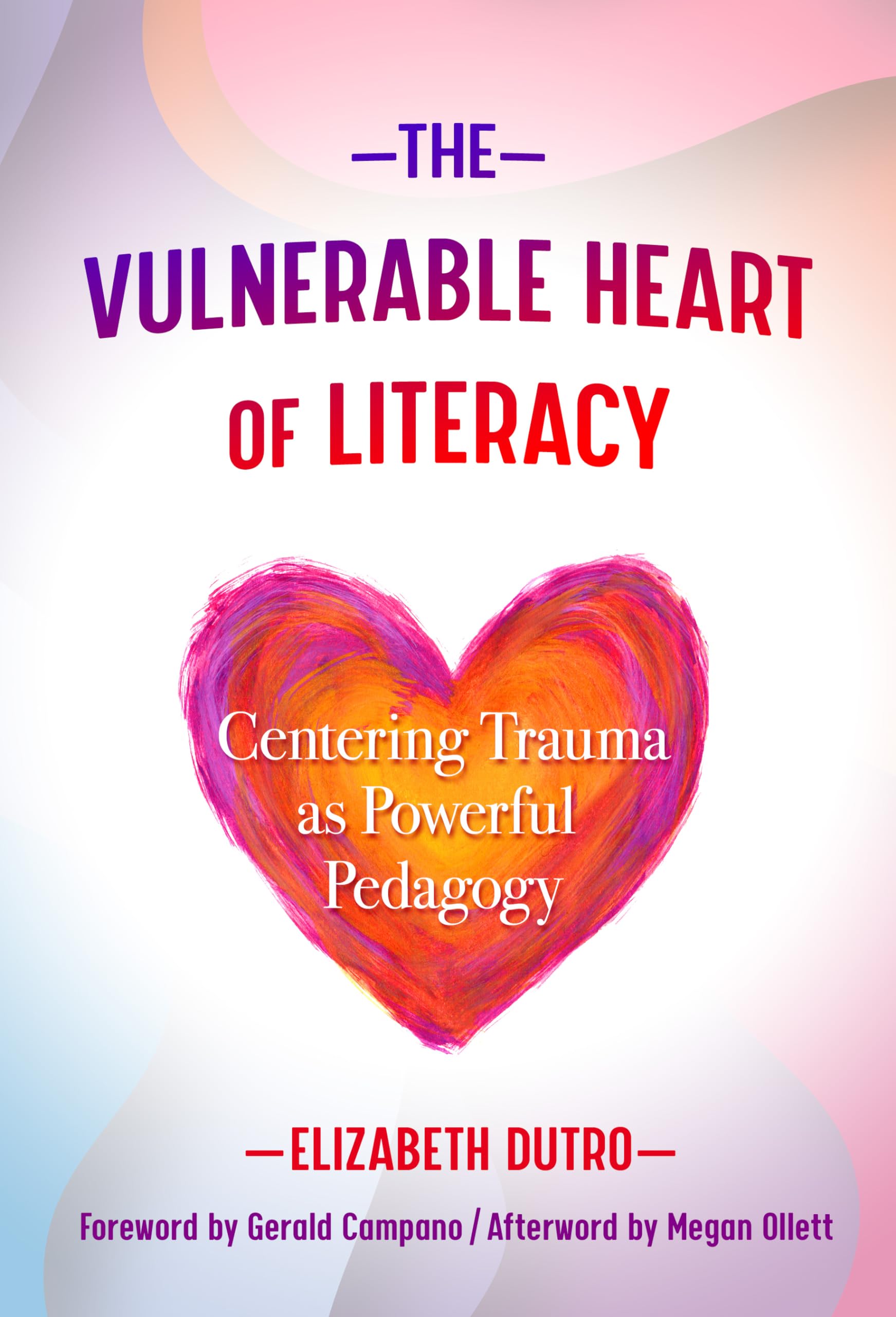The Vulnerable Heart of Literacy: Centering Trauma as Powerful Pedagogy (Language and Literacy Series)