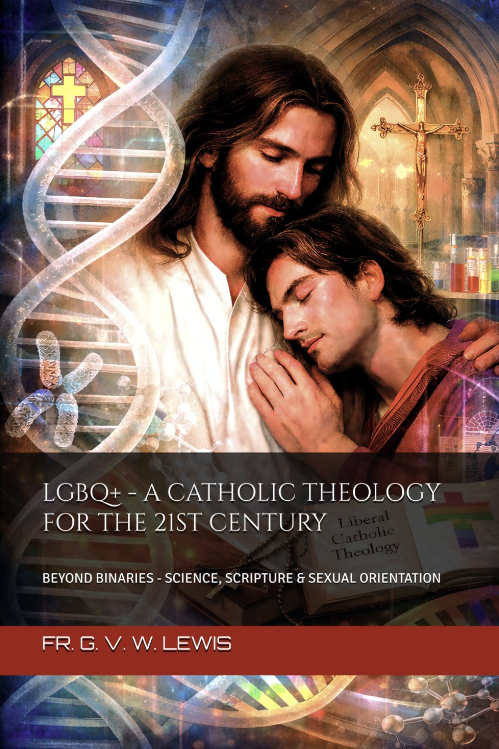 LGBQ+ - A CATHOLIC THEOLOGY FOR THE 21ST CENTURY: BEYOND BINARIES - SCIENCE, SCRIPTURE & SEXUAL ORIENTATION
