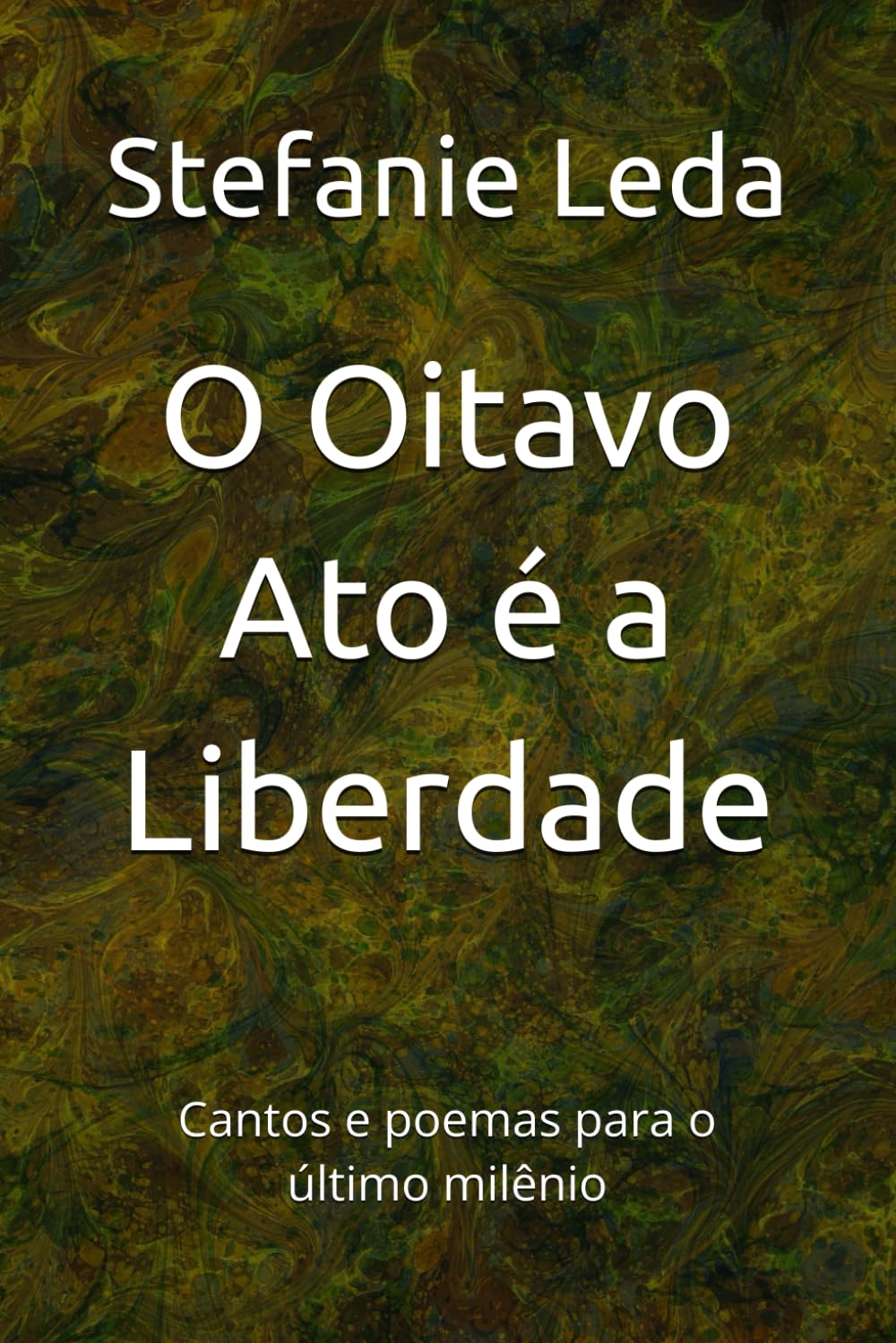 O Oitavo Ato é a Liberdade: Cantos e poemas para o último milênio