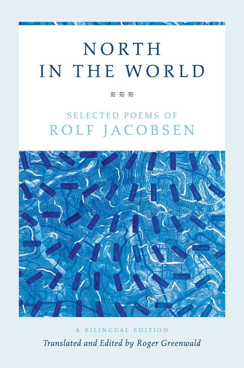 North in the World Selected Poems of Rolf Jacobsen, A Bilingual Edition